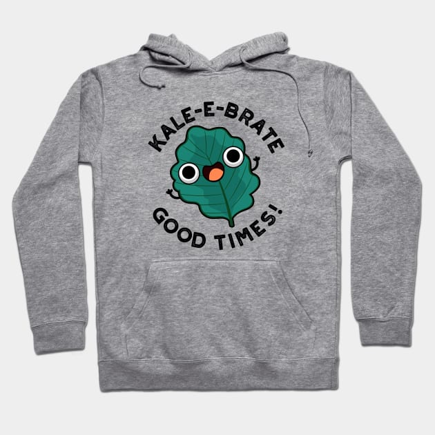 Kale-e-brate Good Times Cute Veggie Kale Pun Hoodie by punnybone